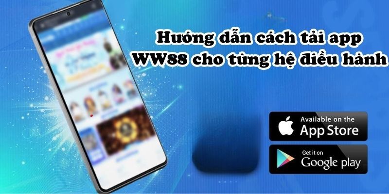 Chi tiết cách tải app ww88 về điện thoại ios và android