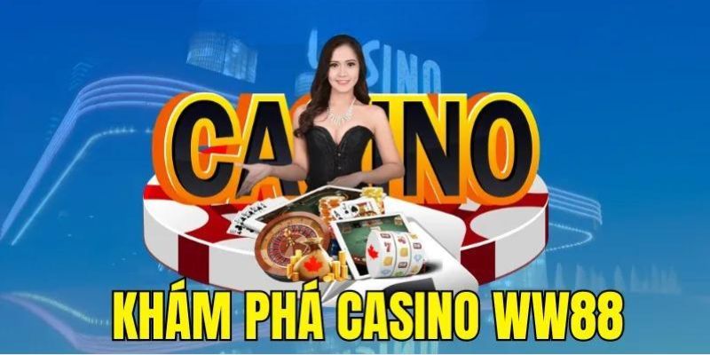 Một số thông tin về sảnh casino ww88?