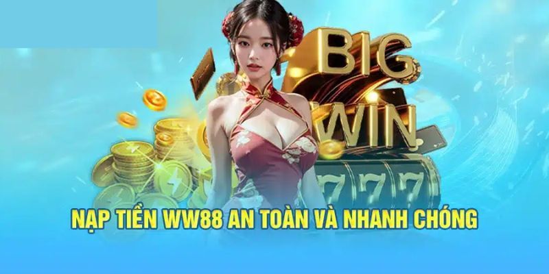 Ưu điểm nổi bật của việc nạp tiền ww88